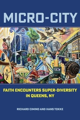 Micro-City: Faith Encounters Super-Diversity in Queens, NY by Cimino, Richard
