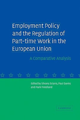 Employment Policy and the Regulation of Part-Time Work in the European Union: A Comparative Analysis by Sciarra, Silvana