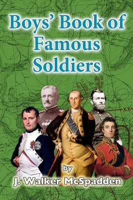 Boys' Book of Famous Soldiers by McSpadden, J. Walker