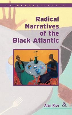 Radical Narratives of the Black Atlantic by Rice, Alan