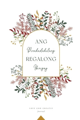 Ang Pinakadakilang Regalong Ibinigay: A Love God Greatly Tagalog Bible Study Journal by Greatly, Love God