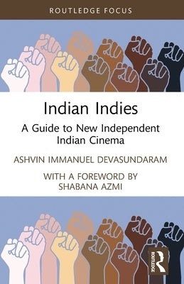 Indian Indies: A Guide to New Independent Indian Cinema by Devasundaram, Ashvin Immanuel