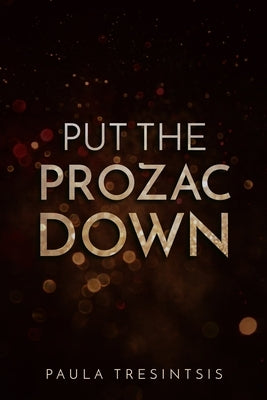 Put the Prozac Down by Tresintsis, Paula