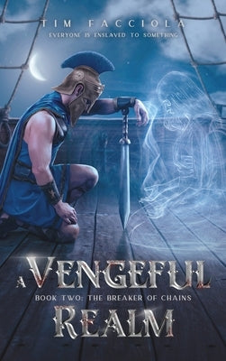 A Vengeful Realm: The Breaker of Chains - Book 2 by Facciola, Tim