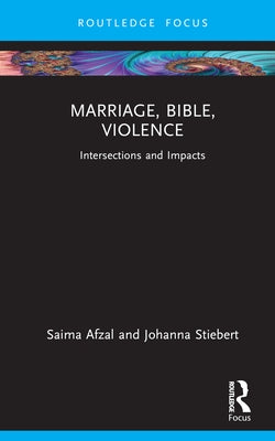 Marriage, Bible, Violence: Intersections and Impacts by Afzal, Saima