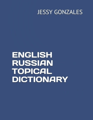 English Russian Topical Dictionary by Gonzales, Jessy