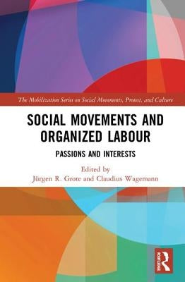 Social Movements and Organized Labour: Passions and Interests by Grote, Jürgen