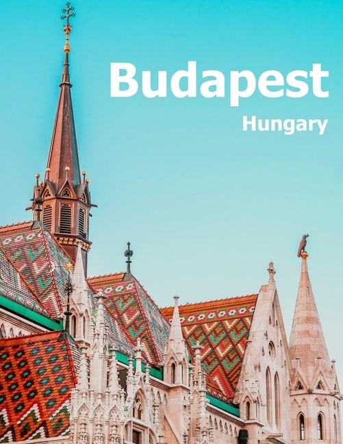 Budapest Hungary: Coffee Table Photography Travel Picture Book Album Of A Hungarian Country And City In Central Europe Large Size Photos by Boman, Amelia