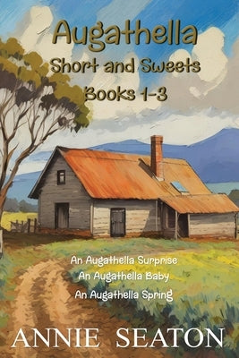 Augathella Short and Sweets: Books 1-3 by Seaton, Annie