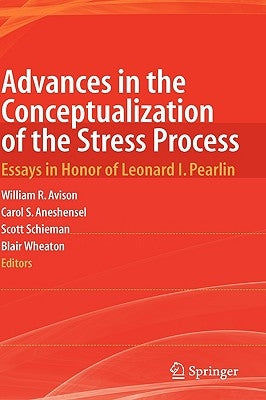 Advances in the Conceptualization of the Stress Process: Essays in Honor of Leonard I. Pearlin by Avison, William R.