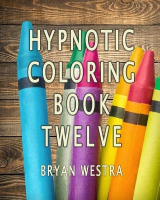 Hypnotic Coloring Book Twelve by Westra, Bryan