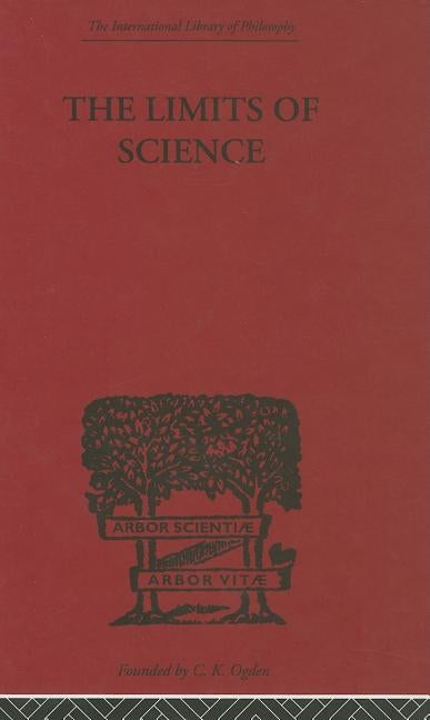 The Limits of Science: Outline of Logic and of the Methodology of the Exact Sciences by Chwistek, Leon