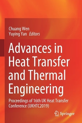 Advances in Heat Transfer and Thermal Engineering: Proceedings of 16th UK Heat Transfer Conference (Ukhtc2019) by Wen, Chuang
