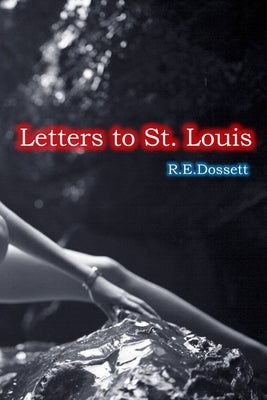 Letters to St. Louis by Dossett, Rashid
