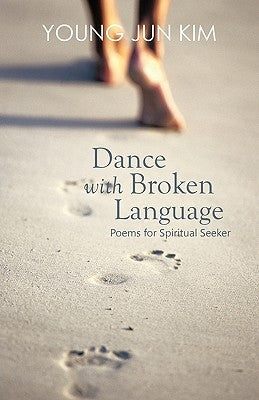 Dance with Broken Language: Poems for Spiritual Seeker by Kim, Young Jun