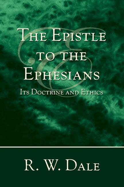The Epistle to the Ephesians by Dale, R. W.