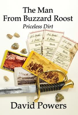 The Man From Buzzard Roost: Priceless Dirt by Powers, David C.