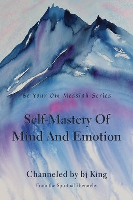 Self-Mastery Of Mind And Emotion by King, Betty Jean