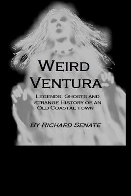Weird Ventura: The strange history of a California beachside community by Senate, Richard