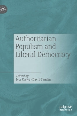 Authoritarian Populism and Liberal Democracy by Crewe, Ivor