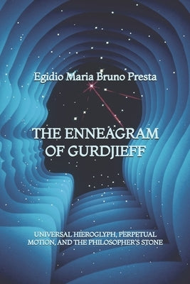 The Enneagram of Gurdjieff: Universal Hieroglyph, Perpetual Motion, and the Philosopher's Stone by Presta, Egidio Maria Bruno