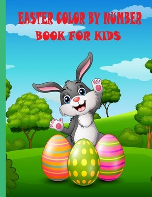 easter color by number book for kids: Easter Coloring Activity Book for Kids.Easter Coloring And Activity Book For Kids Easter Color By Number Book Fo by Thomas, Steven