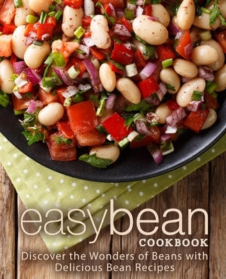 Easy Bean Cookbook: Discover the Wonders of Beans with Delicious Bean Recipes by Press, Booksumo