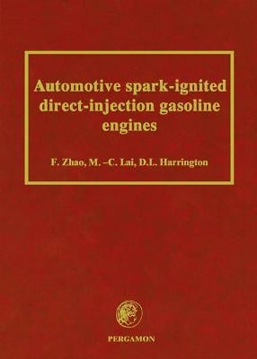 Automotive Spark-Ignited Direct-Injection Gasoline Engines by Zhao, F.