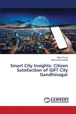 Smart City Insights: Citizen Satisfaction of GIFT City Gandhinagar by Purey, Nilesh