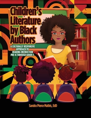 Children's Literature by Black Authors: A Culturally Responsive Approach to Reading Instruction by Pierce Mathis Edd, Sandra