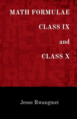 MATH FORMULAE CLASS IX and CLASS X by Jesse Rwangmei