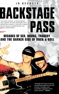 Backstage Pass: Decades of Sex, Drugs, Tragedy and the Darker Side of Rock & Roll by Decosta, Jason Jd