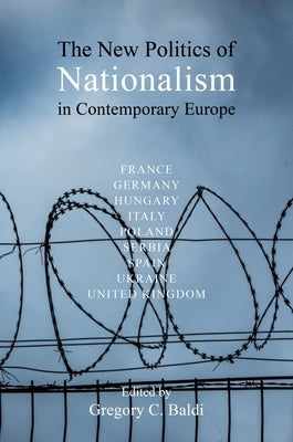 The New Politics of Nationalism in Contemporary Europe by Baldi, Gregory C.