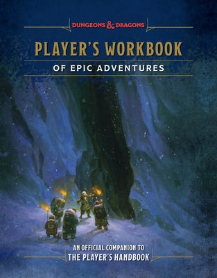 Player's Workbook of Epic Adventures (Dungeons & Dragons): An Official Companion to the Player's Handbook by Wheeler, Andrew