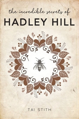 The Incredible Secrets of Hadley Hill by Stith, Tai