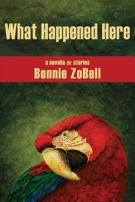 What Happened Here by Zobell, Bonnie