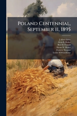 Poland Centennial, September 11, 1895: With Illustrations and Biographical Sketches by Libby, J. Albert 1832-1907