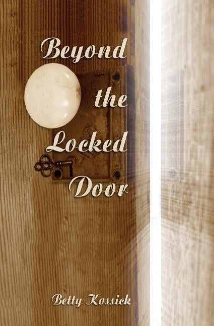 Beyond the Locked Door by Kossick, Betty