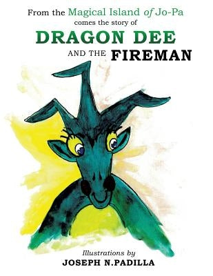 From the Magical Island of Jo-Pa comes the story of Dragon Dee and the Fireman by Padilla, Joseph N.