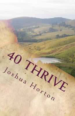 40 Thrive: A Devotional Study for the Church, the Body of Christ by Horton, Joshua
