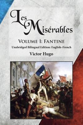 Les Misérables, Volume I: Fantine: Unabridged Bilingual Edition: English-French by Hugo, Victor