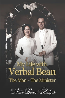 My Life with Verbal Bean: The Man - The Minister by Hodges, Nita Bean