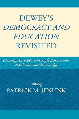 Dewey's Democracy and Education Revisited: Contemporary Discourses for Democratic Education and Leadership by Baulch, Clay