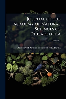 Journal of the Academy of Natural Sciences of Philadelphia; Volume 7 by Academy of Natural Sciences of Philadelp