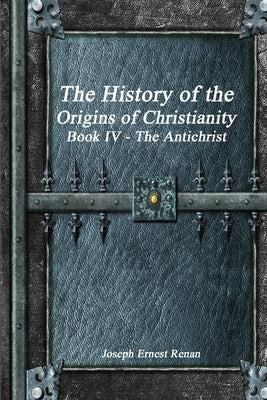 The History of the Origins of Christianity Book IV - The Antichrist by Ernest Renan, Joseph