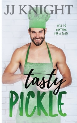 Tasty Pickle: An Opposites Attract Romantic Comedy by Knight, Jj