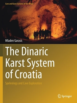 The Dinaric Karst System of Croatia: Speleology and Cave Exploration by Garasic, Mladen