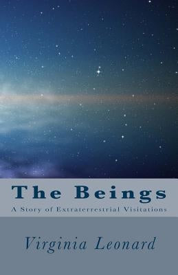 The Beings: : A Story of Extraterrestrial Visitations by Leonard, Virginia
