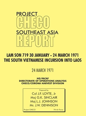 CHECO Southeast Asia study: Lam Son 719, 30 January - 24 March 1971. The South Vietnam Incursion into Laos by Loye, Jr.