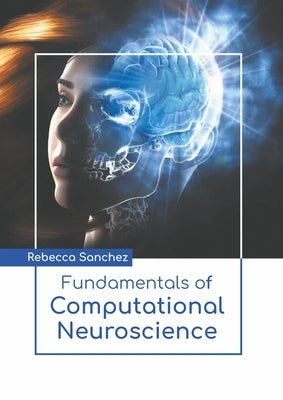 Fundamentals of Computational Neuroscience by Sanchez, Rebecca